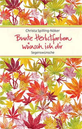 Spilling-Nöker |  Bunte Herbstfarben wünsch ich dir | Buch |  Sack Fachmedien