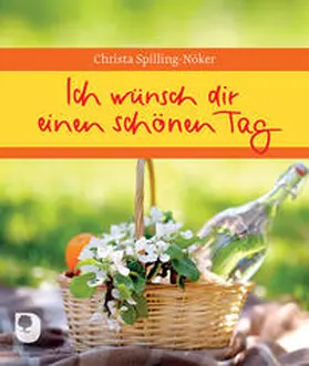 Spilling-Nöker |  Ich wünsch dir einen schönen Tag | Buch |  Sack Fachmedien