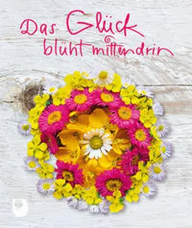  Das Glück blüht mittendrin | Buch |  Sack Fachmedien