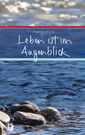 Stutz |  Leben ist im Augenblick | Buch |  Sack Fachmedien