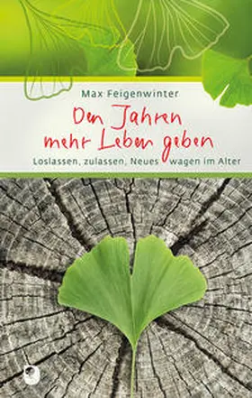 Feigenwinter |  Den Jahren mehr Leben geben | Buch |  Sack Fachmedien