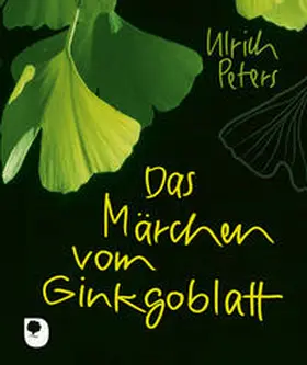 Peters |  Das Märchen vom Ginkgoblatt | Buch |  Sack Fachmedien