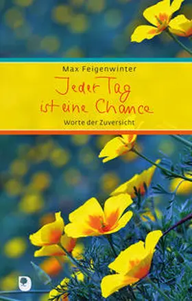 Feigenwinter |  Jeder Tag ist eine Chance | Buch |  Sack Fachmedien