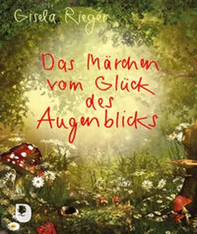 Rieger |  Das Märchen vom Glück des Augenblicks | Buch |  Sack Fachmedien