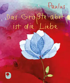 Paulus |  Das Größte aber ist die Liebe | Buch |  Sack Fachmedien