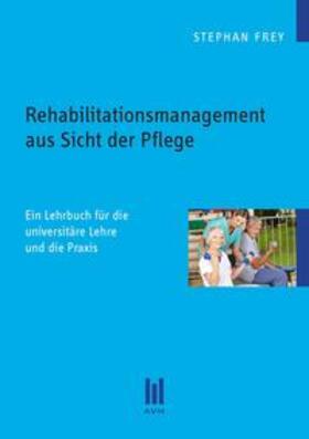 Frey |  Rehabilitationsmanagement aus Sicht der Pflege | Buch |  Sack Fachmedien