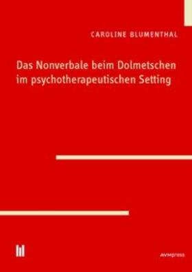 Blumenthal |  Das Nonverbale beim Dolmetschen im psychotherapeutischen Setting | Buch |  Sack Fachmedien