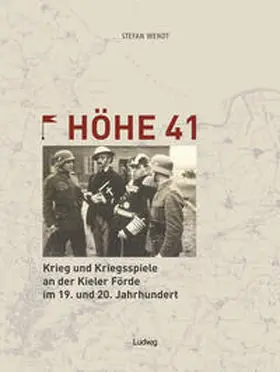 Wendt |  Höhe 41 Krieg und Kriegsspiele an der Kieler Förde im 19. und 20. Jahrhundert | Buch |  Sack Fachmedien