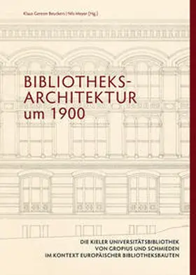 Beuckers / Meyer / Berghaus-Sprengel |  Bibliotheksarchitektur um 1900. Die Kieler Universitätsbibliothek von Gropius und Schmieden im Kontext europäischer Bibliotheksbauten | Buch |  Sack Fachmedien