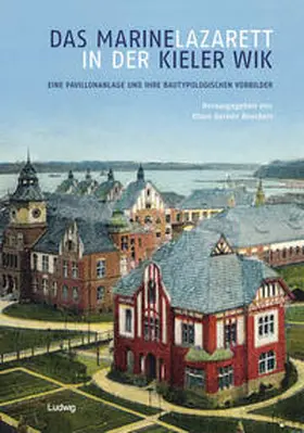 Lowartz / Beuckers / Waschull | Das Marinelazarett in der Kieler Wik – Eine Pavillonanlage und ihre bautypologischen Vorbilder | Buch | 978-3-86935-389-0 | sack.de