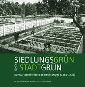 Hannig / Beuckers / Ludwig |  Siedlungsgrün und Stadtgrün. Der Gartenreformer Leberecht Migge (1881-1935) | Buch |  Sack Fachmedien