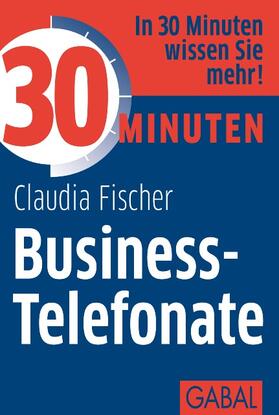 Fischer |  30 Minuten Business-Telefonate | Buch |  Sack Fachmedien