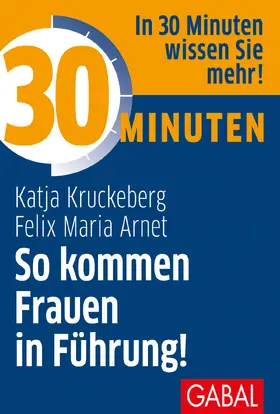 Kruckeberg / Arnet |  30 Minuten So kommen Frauen in Führung! | Buch |  Sack Fachmedien