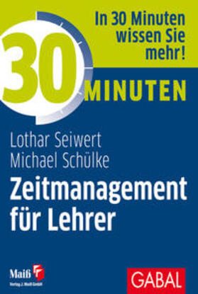 Seiwert / Schülke |  Seiwert, L: 30 Minuten Zeitmanagement für Lehrer | Buch |  Sack Fachmedien