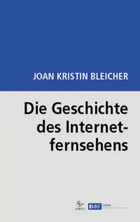 Bleicher |  Die Geschichte des Internetfernsehens | Buch |  Sack Fachmedien