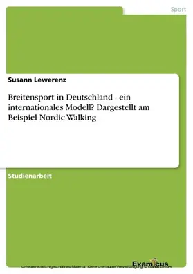 Lewerenz |  Breitensport in Deutschland - ein internationales Modell? Dargestellt am Beispiel Nordic Walking | eBook | Sack Fachmedien