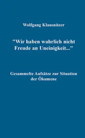 Klausnitzer |  Wir haben wahrlich nicht Freude an Uneinigkeit... | eBook | Sack Fachmedien