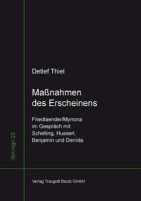 Thiel |  Maßnahmen des Erscheinens Friedlaender/Mynona im Gespräch mit Schelling, Husserl, Benjamin und Derrida | eBook | Sack Fachmedien