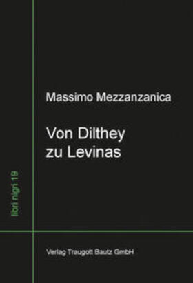 Mezzanzanica |  Von Dilthey zu Levinas Wege im Zwischenbereich von Lebensphilosophie, Neukantianismus und Phänomenologie | eBook | Sack Fachmedien