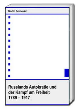 Schneider |  Russlands Autokratie und der Kampf um Freiheit 1789 – 1917 | eBook | Sack Fachmedien