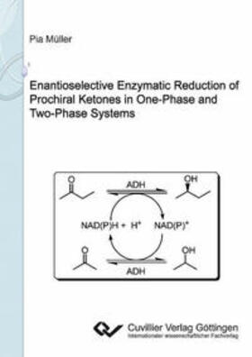 Müller |  Enantioselective Enzymatic Reduction of Prochiral Ketones in One-Phase and Two-Phase Systems | Buch |  Sack Fachmedien