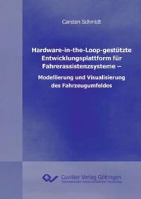 Schmidt |  Hardware-in-the-Loop-gestützte Entwicklungsplattform für Fahrerassistenzsysteme ¿ Modellierung und Visualisierung des Fahrzeugumfeldes | Buch |  Sack Fachmedien