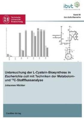 Wichter |  Untersuchung der L-Cystein-Biosynthese in Escherichia coli mit Techniken der Metabolom- und 13C-Stoffflussanalyse | Buch |  Sack Fachmedien