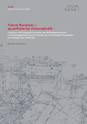 Rupert |  Trend Receiver ¿ qualifizierte Visionskraft. Kriterien und Vorgehensweisen der Befragtenauswahl und Dialoggestaltung bei Studien zu zukünftigen Konzepten am Beispiel der AUDI AG | Buch |  Sack Fachmedien