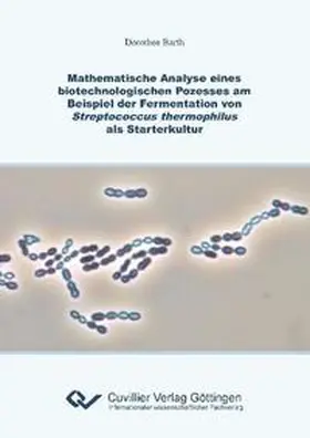 Barth |  Mathematische Analyse eines biotechnologischen Prozesses am Beispiel der Fermentation von Streptococcus thermophilus als Starterkultur | Buch |  Sack Fachmedien