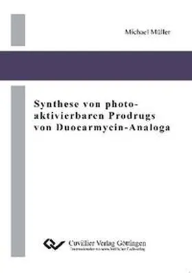 Müller |  Synthese von photo-aktivierbaren Prodrugs von Duocarmycin-Analoga | Buch |  Sack Fachmedien