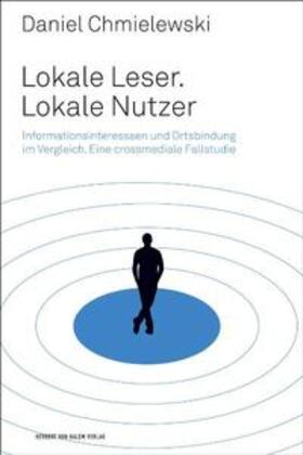 Chmielewski |  Lokale Leser. Lokale Nutzer. Informationsinteressen im Vergleich. Eine crossmediale Fallstudie | Buch |  Sack Fachmedien