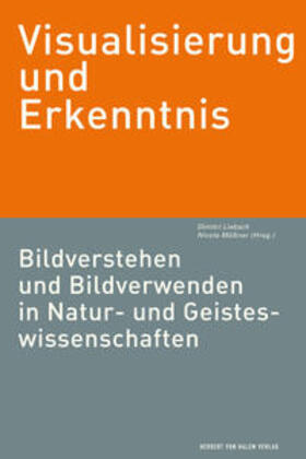 Mößner / Liebsch |  Visualisierung und Erkenntnis.Bildverstehen und Bildverwenden in Natur- undGeisteswissenschaften | Buch |  Sack Fachmedien