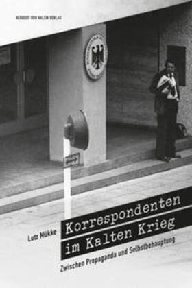 Mükke | Korrespondenten im Kalten Krieg. Zwischen Propaganda und Selbstbehauptung | Buch | 978-3-86962-059-6 | sack.de