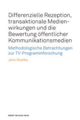 Woelke |  Differenzielle Rezeption, transaktionale Medienwirkungen und die Bewertung öffentlicher Kommunikationsmedien | Buch |  Sack Fachmedien