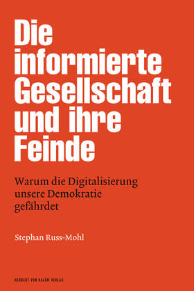 Russ-Mohl |  Die informierte Gesellschaft und ihre Feinde | eBook | Sack Fachmedien