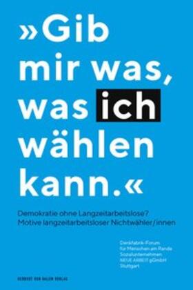 Denkfabrik-Forum für Menschen am Rande - Sozialunternehmen NEUE ARBEIT gGmbH Stuttgart |  "Gib mir was, was ich wählen kann" | Buch |  Sack Fachmedien