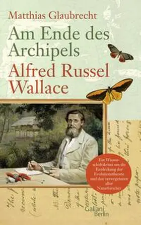 Glaubrecht |  Am Ende des Archipels - Alfred Russel Wallace | Buch |  Sack Fachmedien