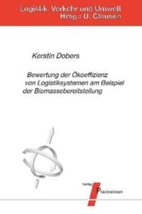 Dobers / Clausen |  Bewertung der Ökoeffizienz von Logistiksystemen am Beispiel der Biomassebereitstellung | Buch |  Sack Fachmedien