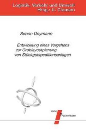 Deymann / Clausen |  Entwicklung eines Vorgehens zur Groblayoutplanung von Stückgutspeditionsanlagen | Buch |  Sack Fachmedien