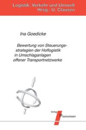 Goedicke / Clausen |  Bewertung von Steuerungsstrategien der Hoflogistik in Umschlaganlagen offener Transportnetzwerke | Buch |  Sack Fachmedien
