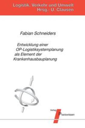 Schneiders / Clausen |  Entwicklung einer OP-Logistiksystemplanung als Element der Krankenhausbauplanung | Buch |  Sack Fachmedien