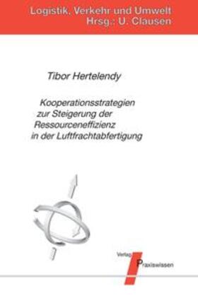 Hertelendy / Clausen |  Kooperationsstrategien zur Steigerung der Ressourceneffizienz in der Luftfrachtabfertigung | Buch |  Sack Fachmedien