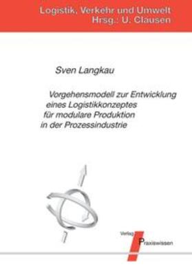 Langkau / Clausen |  Vorgehensmodell zur Entwicklung eines Logistikkonzeptes für modulare Produktion in der Prozessindustrie | Buch |  Sack Fachmedien