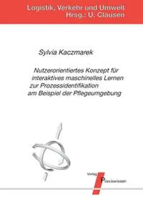 Kaczmarek |  Nutzerorientiertes Konzept für interaktives maschinelles Lernen zur Prozessidentifikation am Beispiel der Pflegeumgebung | Buch |  Sack Fachmedien