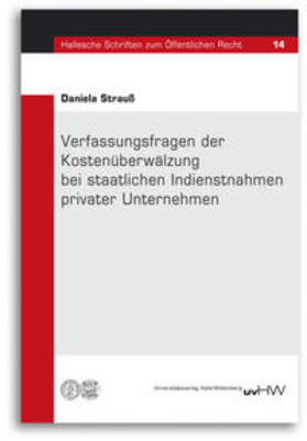 Strauß / Kluth |  Verfassungsfragen der Kostenüberwälzung bei staatlichen Indienstnahmen privater Unternehmen | Buch |  Sack Fachmedien