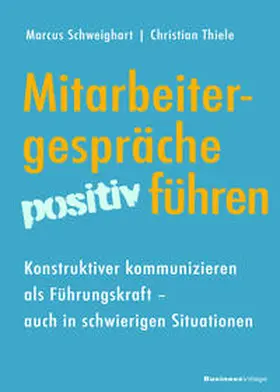 Schweighart / Thiele |  Mitarbeitergespräche positiv führen | Buch |  Sack Fachmedien