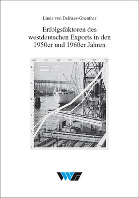 Delhaes-Guenther |  Erfolgsfaktoren des westdeutschen Exports in den 1950er und 1960er Jahren | Buch |  Sack Fachmedien