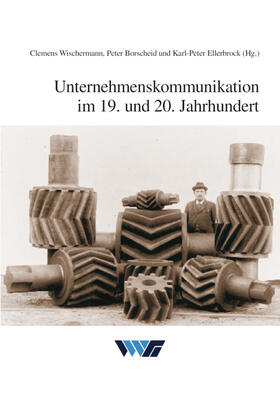 Borscheid / Ellerbrock / Wischermann |  Unternehmenskommunikation im 19. und 20. Jahrhundert | Buch |  Sack Fachmedien