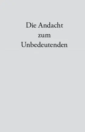 Bader |  Die Andacht zum Unbedeutenden | Buch |  Sack Fachmedien