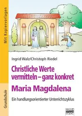 Riedel |  Christliche Werte vermitteln - ganz konkret: Maria Magdalena | Buch |  Sack Fachmedien